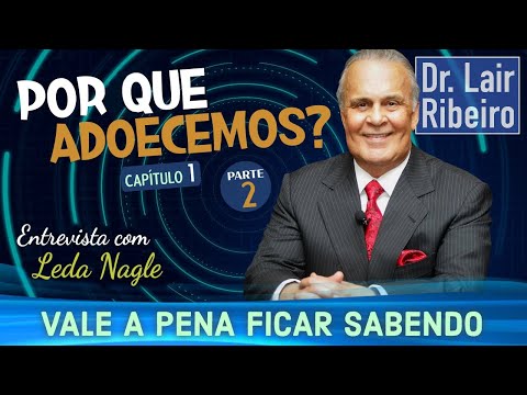 Porque adoecemos - Entrevista Leda Nagle - Capítulo 1 parte 2 | Dr. Lair Ribeiro