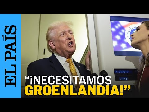 DONALD TRUMP vuelve a AMENAZAR con tomar GROENLANDIA | EL PAÍS