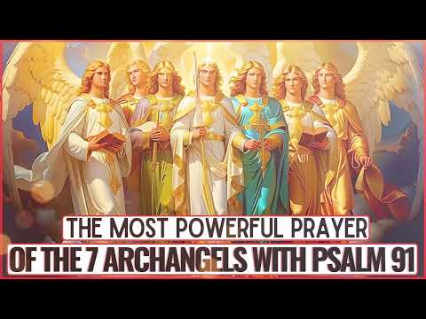 MOST POWERFUL PRAYER OF PSALM 91 WITH THE 7 ARCHANGELS - PROTECTION, BLESSINGS AND PROSPERITY