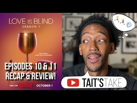 Love is Blind: Season 9 | Episodes 10 & 11 | Recap & Review!