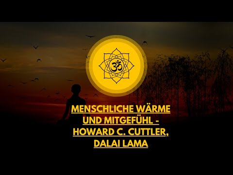 Menschliche Wärme und Mitgefühl: Im Gespräch mit dem Dalai Lama und Howard C. Cuttler