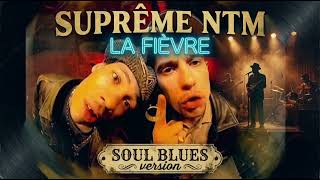 LA FIÈVRE - SUPRÊME NTM (SOUL BLUES version)