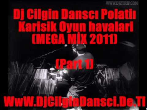 Dj Cilgin Dansci Vs Polatli - Karisik Oyun Havaları (MEGA-MIX 2011) PART 1