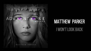 Matthew Parker "I Won't Look Back"