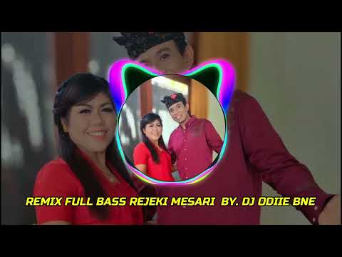 REMIX FULL BASS REJEKI MESARI NEW VERSION BY. DJ ODIIE BNE
