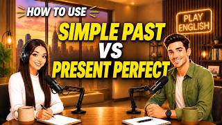 Learn English with Real Conversations Podcast | How to Use SIMPLE PAST vs PRESENT PERFECT
