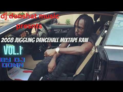 2008 JUGGLING DANCEHALL MIXTAPE (RAW) VOL.1