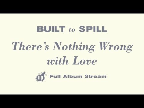 Built To Spill - There's Nothing Wrong With Love [FULL ALBUM STREAM]