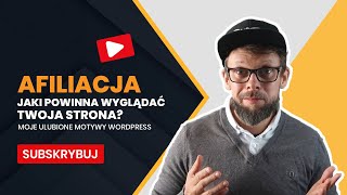 Afiliacja: Jak powinna wyglądać Twoja strona? Zobacz moje ulubione motywy Wordpress