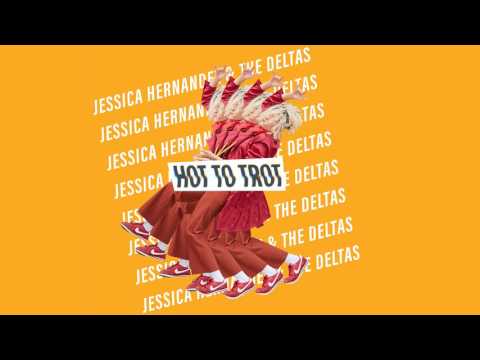 Jessica Hernandez & The Deltas - Hot to Trot (Official Audio)