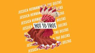 Jessica Hernandez & The Deltas - Hot to Trot (Official Audio)