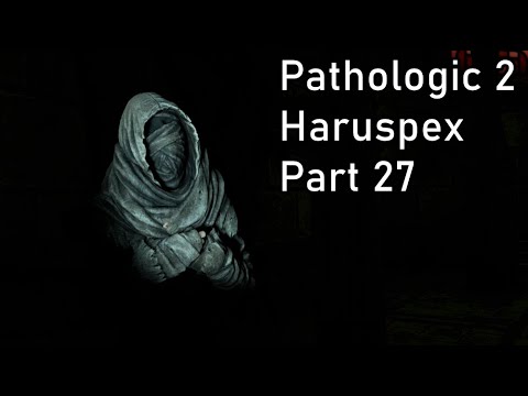 Pathologic 2 - Haruspex - Part 27