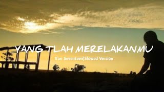 Download lagu IFAN SEVENTEEN-Yang Tlah Merelakanmu|Slowed Version mp3