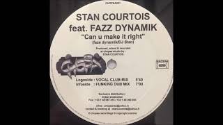 Stan Courtois - Can U Make It Right (Funking Dub Mix)