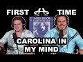 Carolina In My Mind - James Taylor | Andy & Alex FIRST TIME REACTION!