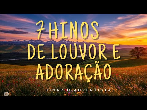 7 Hinos de Louvor e Adoração | Hinário Adventista