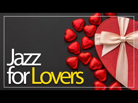 Jazz for Lovers - Jazz Music for Valentine's Day - Romantic Dates Music