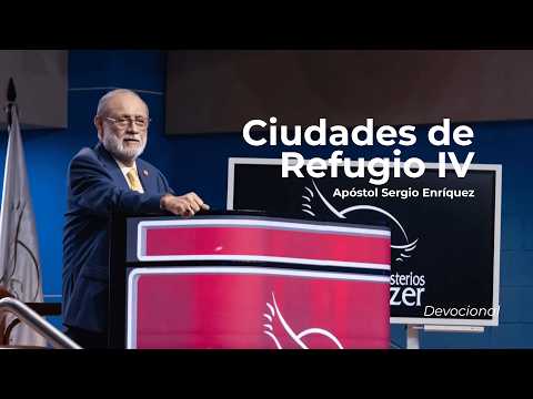 Ciudades de Refugio IV | Apóstol Sergio Enríquez | Cuarto servicio devocional