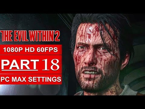THE EVIL WITHIN 2 Gameplay Walkthrough Part 18 [1080p HD 60FPS PC MAX SETTINGS] - No Commentary