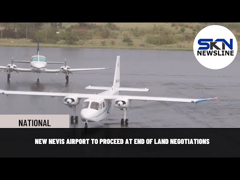 NEW NEVIS AIRPORT TO PROCEED AT END OF LAND NEGOTIATIONS