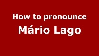 How to pronounce M&aacute;rio Lago