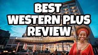 Best Western Plus Hotel Review | Addis Ababa, Ethiopia [Full Hotel Review]