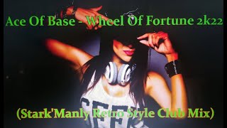 ▶📣Ace Of Base - Wheel Of Fortune 2k22 (Stark&#39;Manly Retro Style Club Mix)▶📣