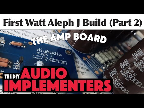 First Watt Aleph J Amp Build (Part 2) The Amp Board
