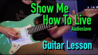 Show Me How To Live - Audioslave - Guitar Lesson / Tutorial