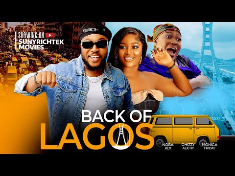 BACK OF LAGOS - Nosa Rex, Chizzy Alichi, Monica Friday latest 2024 exclusive nigerian movies