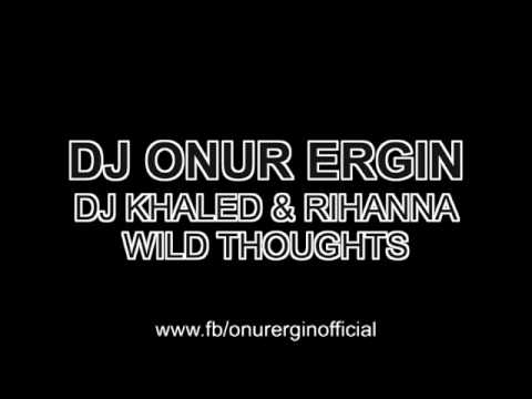 DJ Onur Ergin ft.DJ Khaled & Rihanna - Wild Thoughts(Remix)