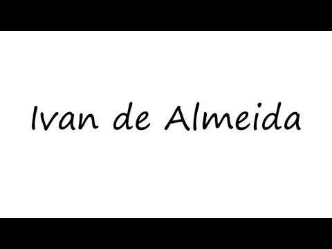 How to Pronounce Ivan de Almeida?