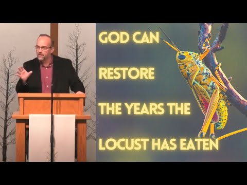 God Can Restore the Years the Locust has Eaten - Joel 2:25