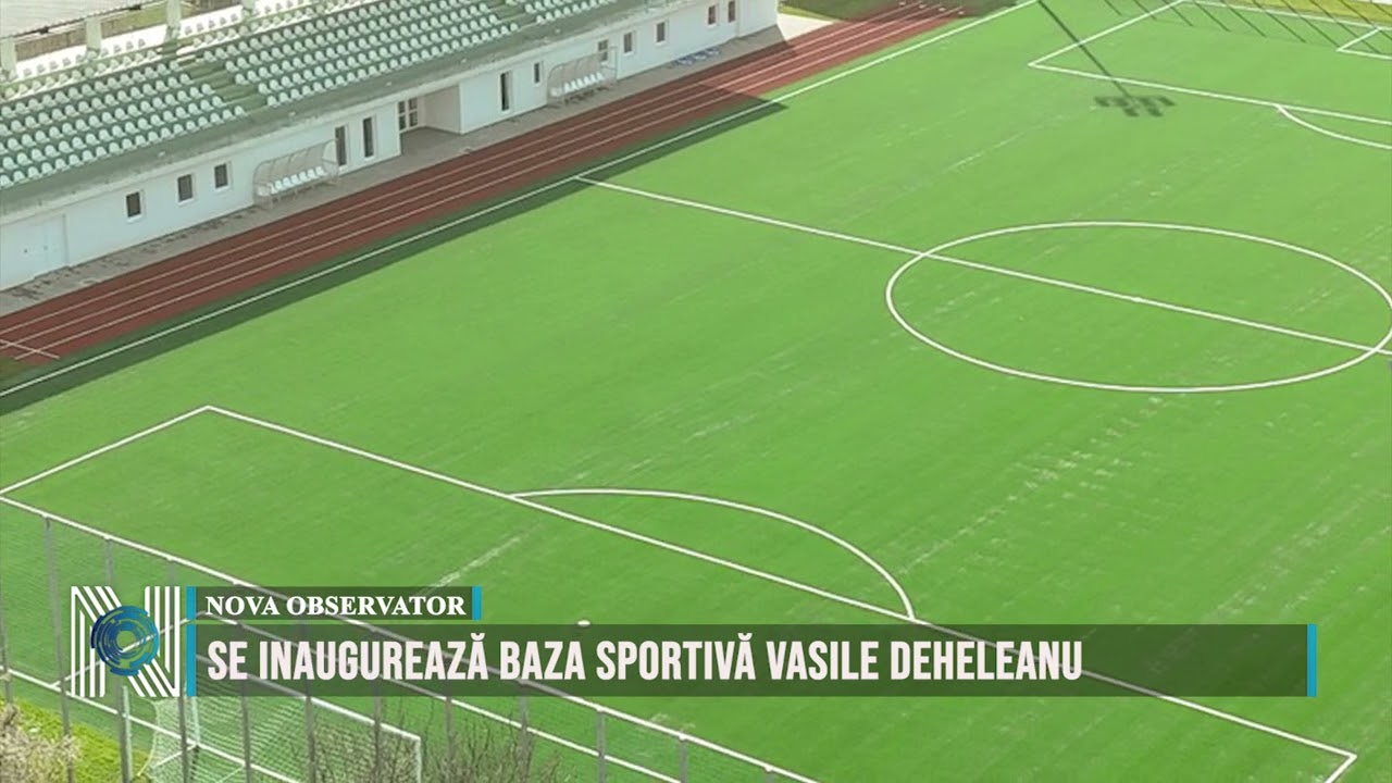 Se inaugurează baza sportivă Vasile Deheleanu