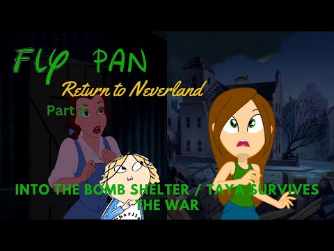 "Fly Pan Return to Neverland" Part 2 - Into the Bomb Shelter / Taya Survives the War