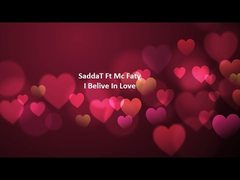 SaddaT ft Mc Faty -  I Believe In Love (OFFICAL LYRIC VIDEO)