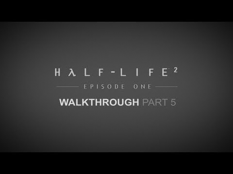 05. Half-Life 2: Episode One Walkthrough - Chapter Five - Exit 17 (+Credits)