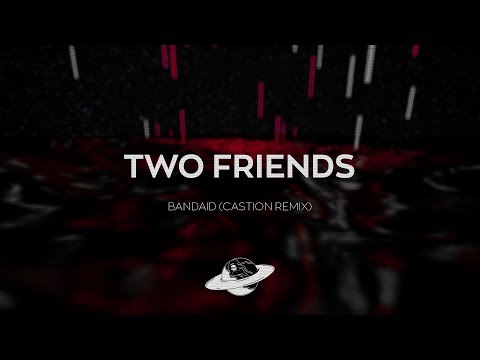 Two Friends - Bandaid (Castion Remix)