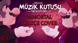 IMMORTAL – Türkçe Cover | (Mario) The Music Box ARC