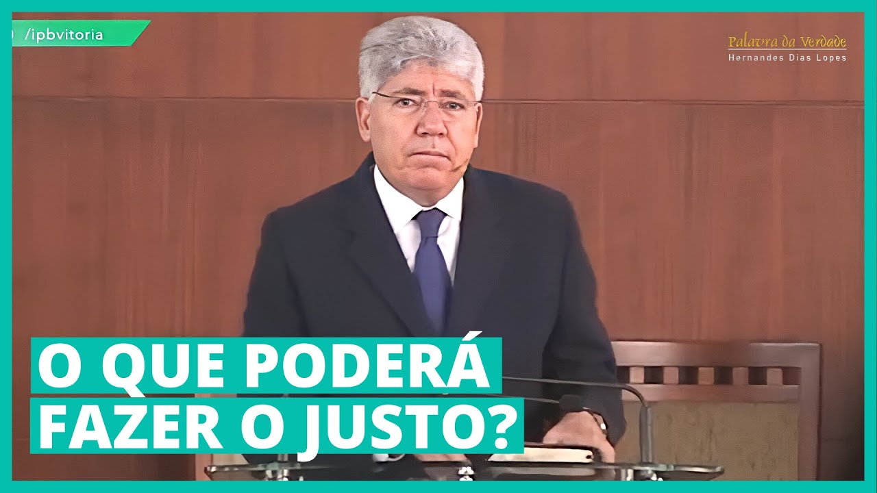 O QUE PODERA FAZER O JUSTO? - Hernandes Dias Lopes