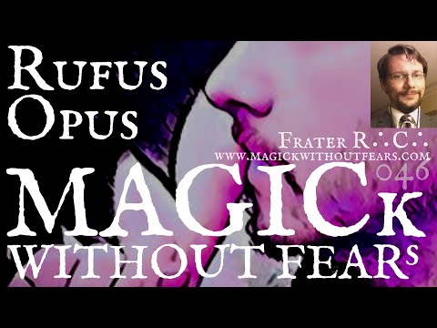 Rufus Opus 046 - MAGICk WITHOUT FEARs "Hermetic Podcast" with Frater R∴C∴