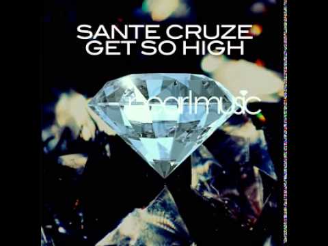 Sante Cruze - Get So High (Original Mix)