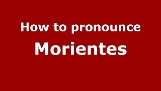 How to pronounce Morientes