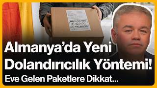 Almanya'da Yeni Dolandırıcılık Yöntemi! Eve Gelen Paketlere Dikkat... | 15 Temmu