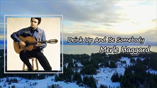 Merle Haggard &amp; The Strangers - Drink Up And Be Somebody Lyrics