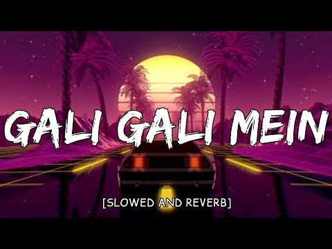 Gali Gali Mein (Slowed+Reverb) MASBLUS SMM