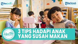 3 Cara Mudah Mengatasi Anak Susah Makan dengan Peran Orangtua, Simak Ulasan Ahli Gizi