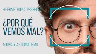 Miopía, hipermetropía, astigmatismo, presbicia