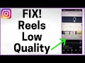 How To Fix Instagram Reels Low Quality Problem 2 WAYS