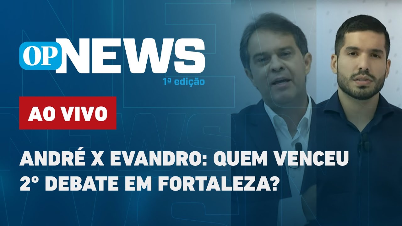 🔴 AO VIVO: André x Evandro: quem venceu 2º debate em Fortaleza?; nova pesquisa Datafolha | OP News